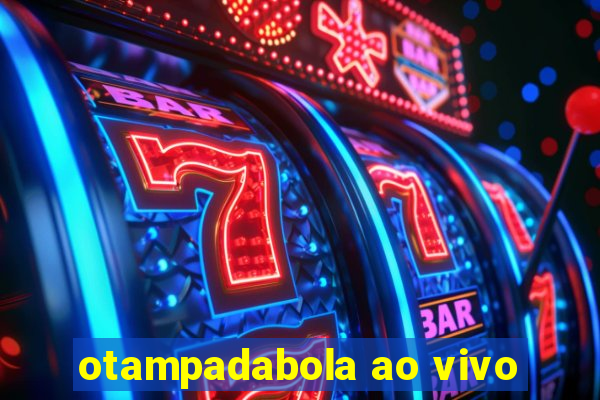 otampadabola ao vivo